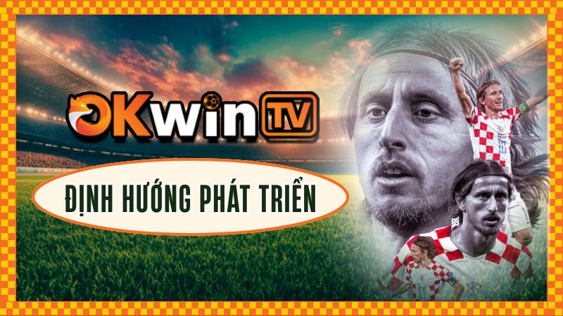 OKwin tv - Định hướng phát triển nền tảng trực tiếp bóng đá