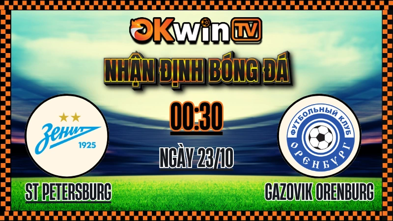 Nhận Định Bóng Đá Zenit vs Orenburg – Soi Kèo Russian Cup OKWIN TV