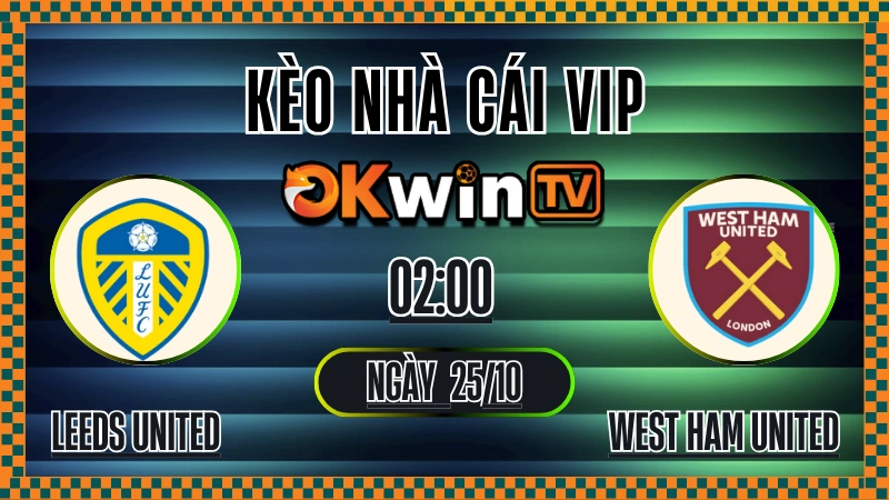Kèo Nhà Cái Leeds United vs West Ham United – Soi Kèo Premier League 25/10/2025